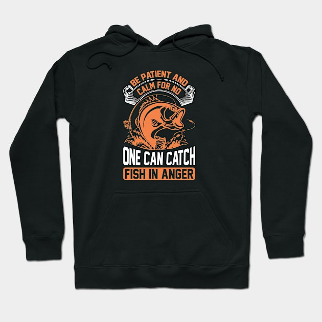 be patient and calm for no one can catch a fish in anger Hoodie by J&R collection